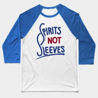 Spirits Not Sleeves Baseball T-Shirt